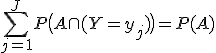 \sum_{j=1}^JP\big(A\cap(Y=y_j)\big)=P(A)